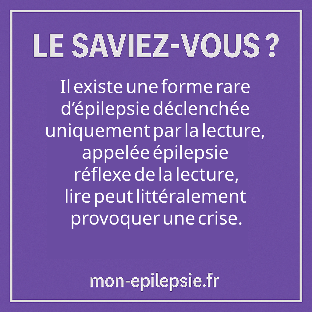 Il existe une forme rare d’épilepsie déclenchée uniquement par la lecture, appelée épilepsie réflexe de la lecture lire peut littéralement provoquer une crise.